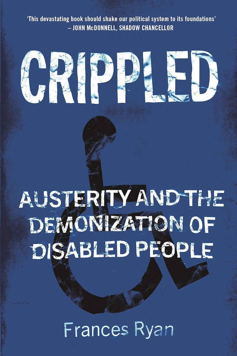 Crippled Austerity and the Demonization of Disabled People by Frances Ryan