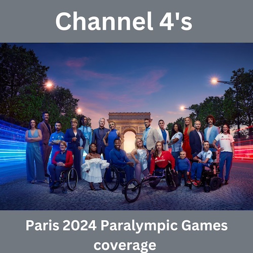 Text saying Channel 4 Paris 2024 Paralympic games coverage Image contains a mixture of athletes and presenters including Milly Pickles, Ed Jackson, Will Bayley, Tanni Grey-Thompson, Clare Balding, Vick Hope, Fats Timbo, Adam Hills, Rose Ayling-Ellis, Ade Adepitan, Ellie Simmonds, JJ Chalmers, Hannah Cockroft, Dame Sarah Storey, Kadeena Cox, Lenny Rush, Jodie Ounsley, Billy Monger, David Smith, Josh Pugh, Alice Tai